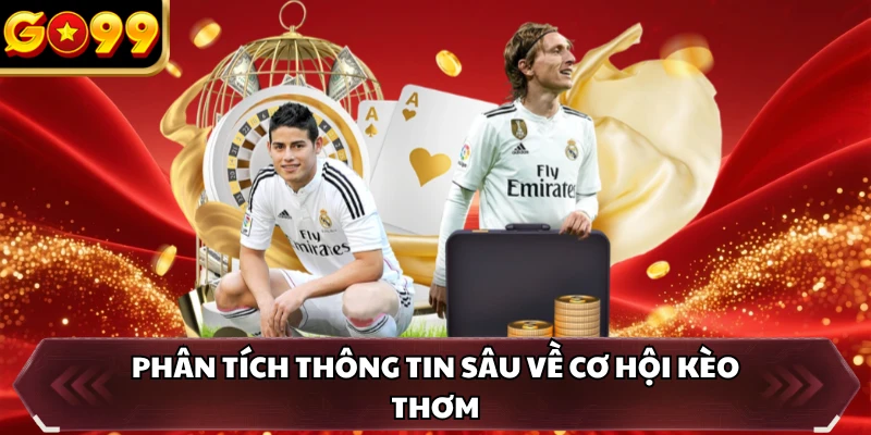 Phân tích thông tin sâu về cơ hội kèo thơm